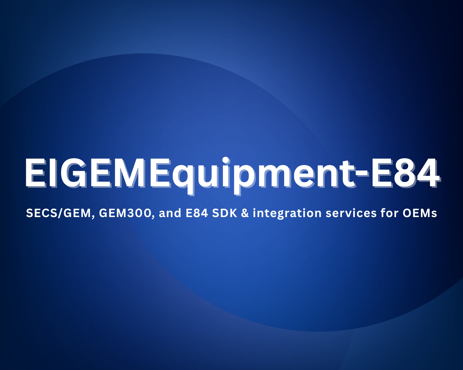 EIGEM84 - SECS/GEM, GEM300, and E84 SDK & integration services for OEMs