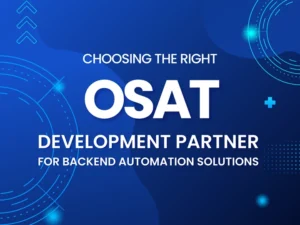 Choosing the Right OSAT Software Development Partner for Backend Automation Solutions