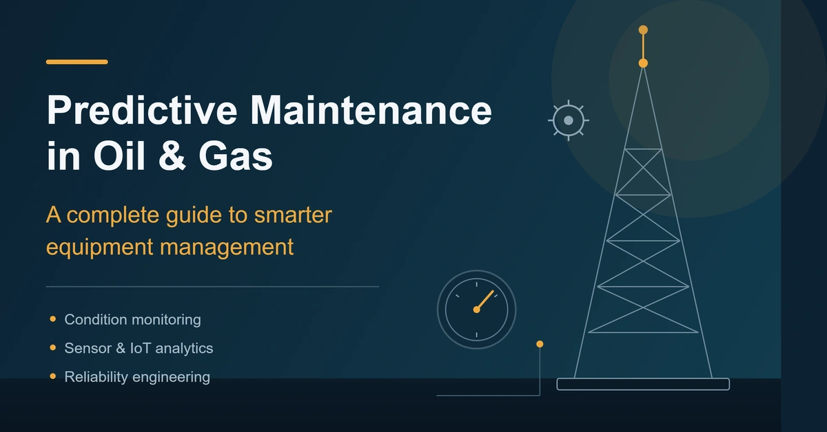 Predictive Maintenance in Oil and Gas: A Complete Guide to Smarter Equipment Management